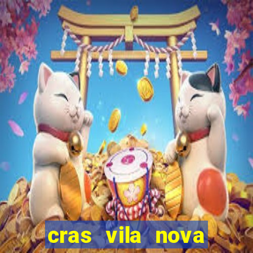 cras vila nova cachoeirinha horario de funcionamento